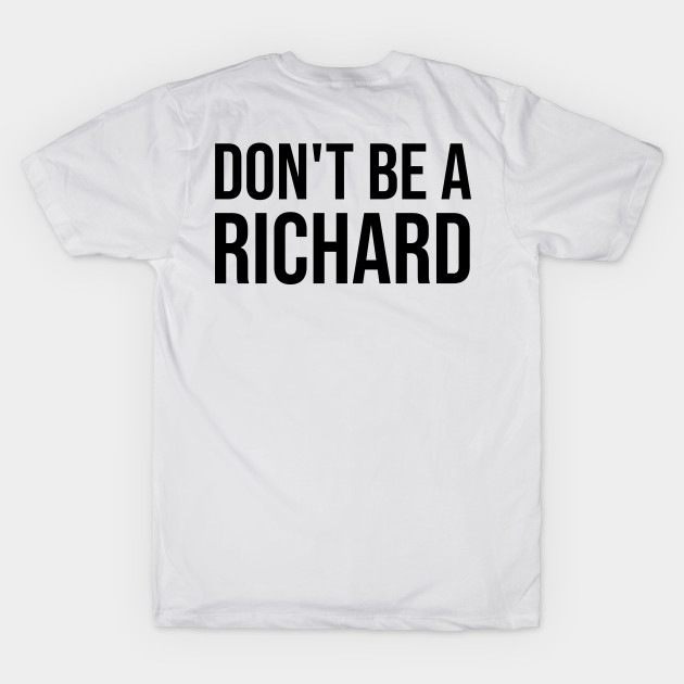 Don't Be A Richard by animericans